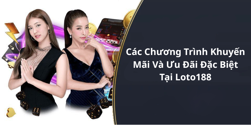 Các Chương Trình Khuyến Mãi Và Ưu Đãi Đặc Biệt Tại Loto188