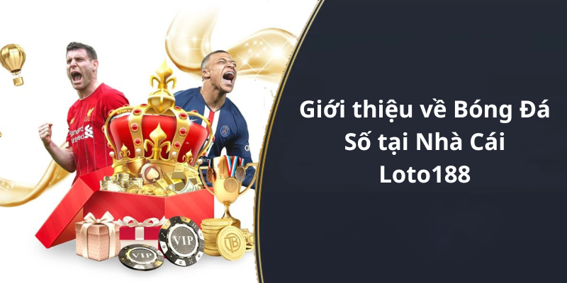 Giới thiệu về Bóng Đá Số tại Nhà Cái Loto188