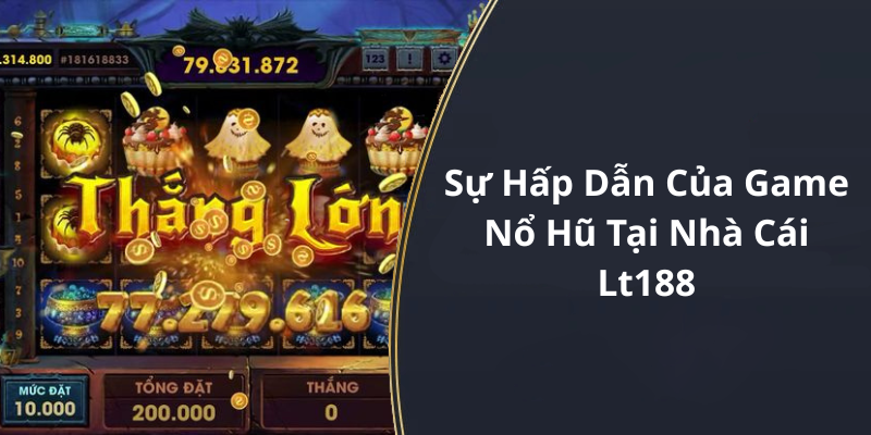 Sự Hấp Dẫn Của Game Nổ Hũ Tại Nhà Cái Lt188