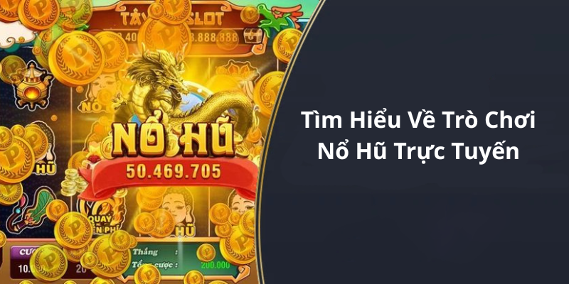 Tìm Hiểu Về Trò Chơi Nổ Hũ Trực Tuyến