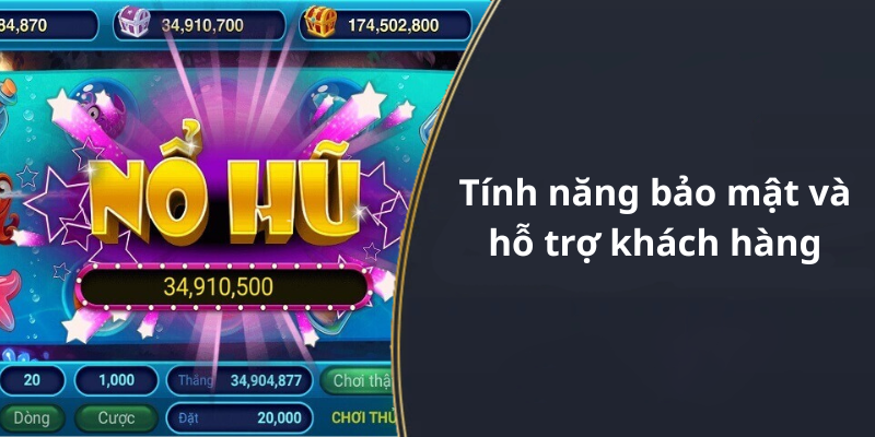Tính năng bảo mật và hỗ trợ khách hàng